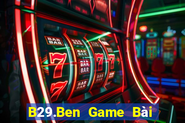 B29.Ben Game Bài Trên Máy Tính