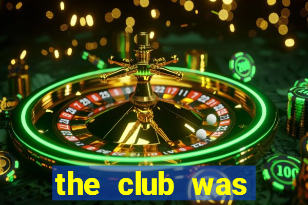 the club was making great