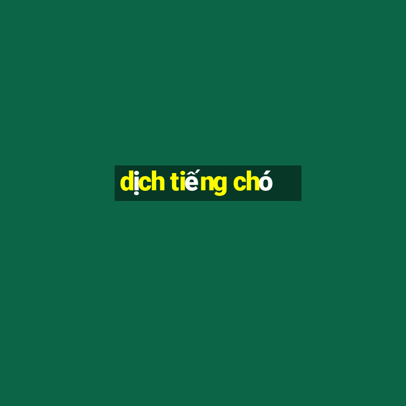 dịch tiếng chó