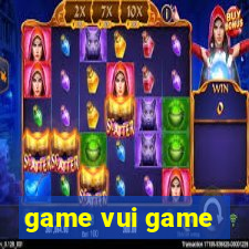 game vui game