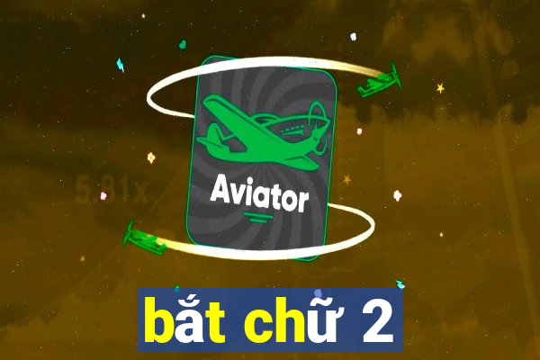 bắt chữ 2