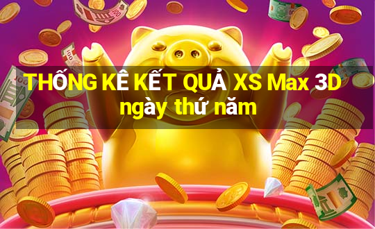 THỐNG KÊ KẾT QUẢ XS Max 3D ngày thứ năm