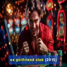 ex girlfriend club (2015)