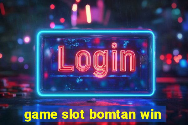 game slot bomtan win