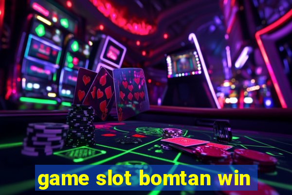 game slot bomtan win