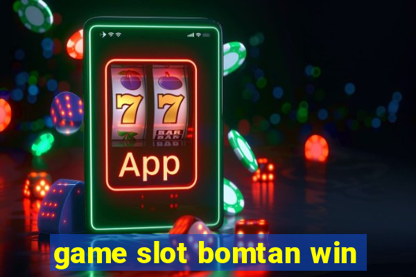 game slot bomtan win