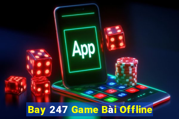 Bay 247 Game Bài Offline