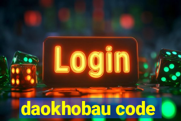 daokhobau code