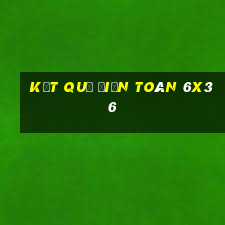 kết quả điện toán 6x36