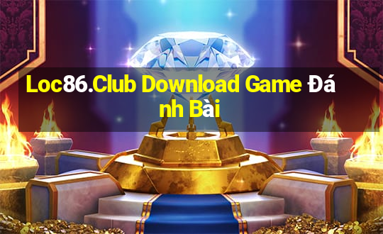 Loc86.Club Download Game Đánh Bài