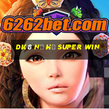 dk8 nổ hũ super win