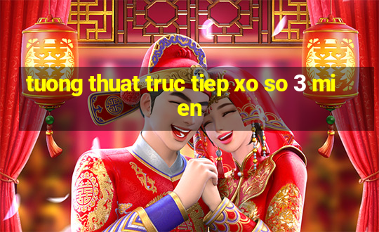 tuong thuat truc tiep xo so 3 mien