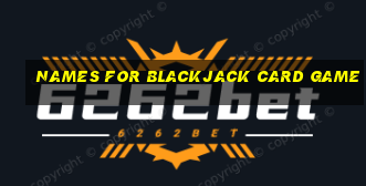 names for blackjack card game