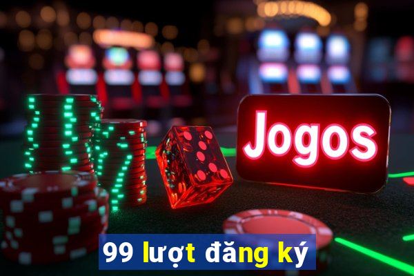 99 lượt đăng ký