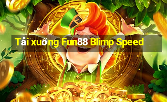 Tải xuống Fun88 Blimp Speed