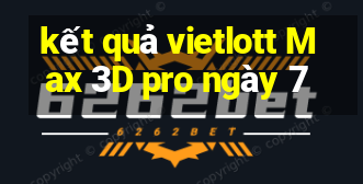 kết quả vietlott Max 3D pro ngày 7