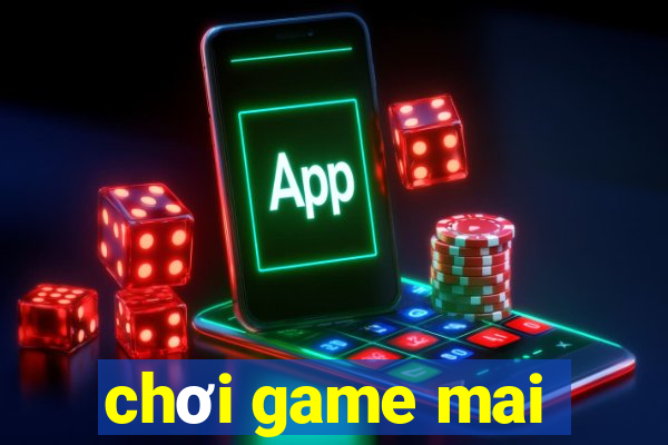 chơi game mai