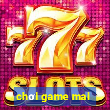 chơi game mai