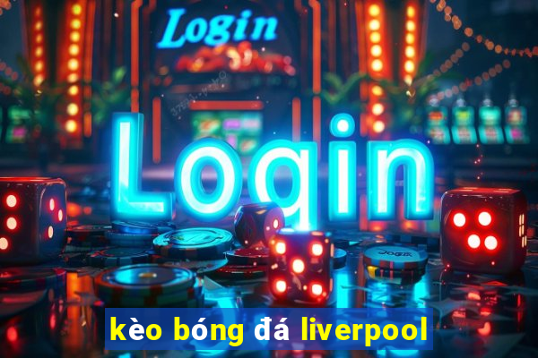 kèo bóng đá liverpool