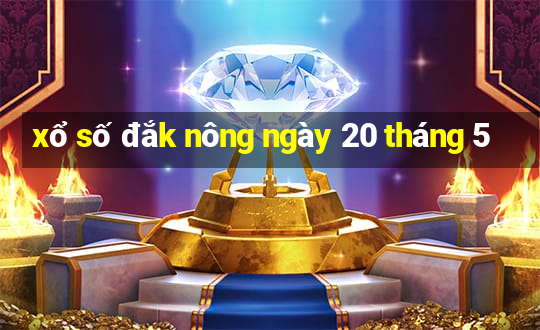 xổ số đắk nông ngày 20 tháng 5