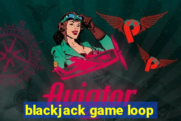 blackjack game loop