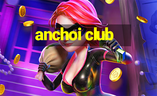 anchoi club