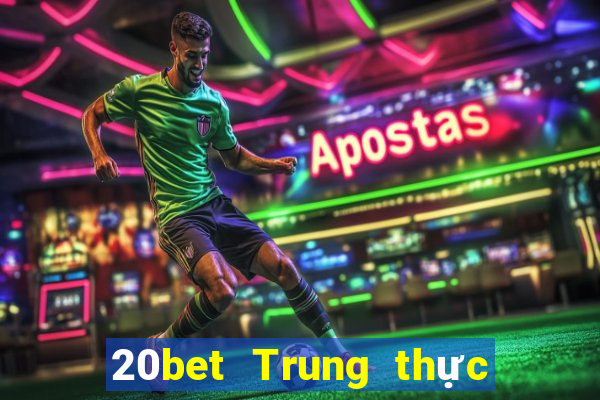 20bet Trung thực và giải trí