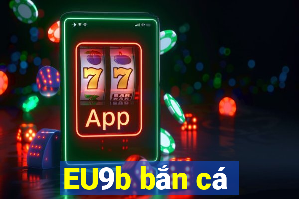 EU9b bắn cá