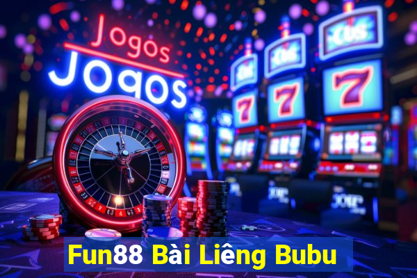 Fun88 Bài Liêng Bubu