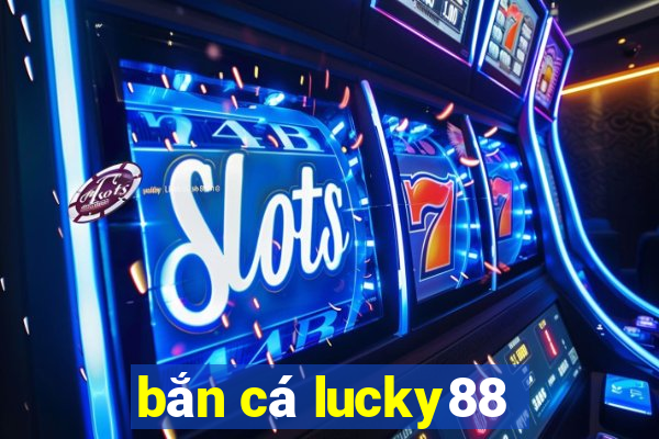 bắn cá lucky88