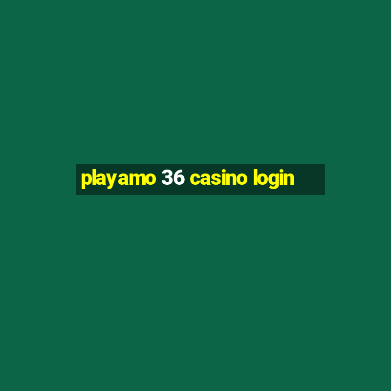 playamo 36 casino login