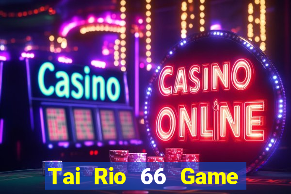 Tai Rio 66 Game Bài Zic