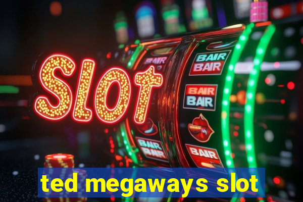 ted megaways slot