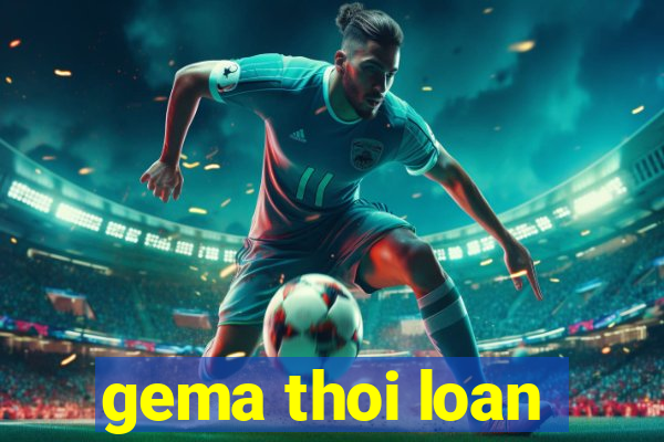 gema thoi loan