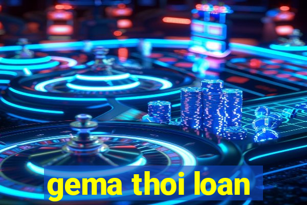 gema thoi loan