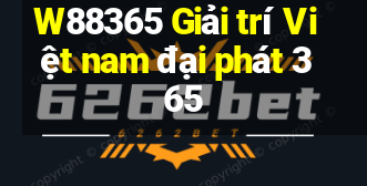 W88365 Giải trí Việt nam đại phát 365