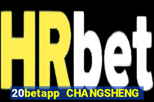 20betapp CHANGSHENG app Android