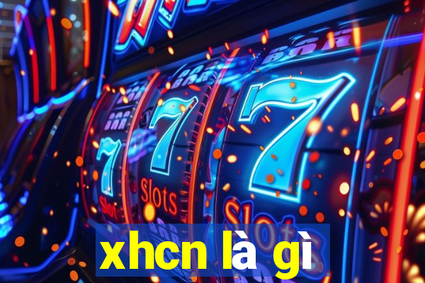 xhcn là gì