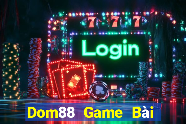 Dom88 Game Bài Hay Nhất Hiện Nay