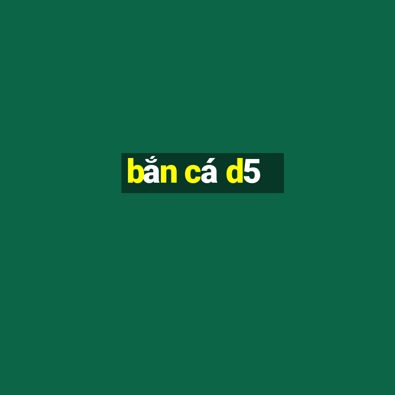 bắn cá d5