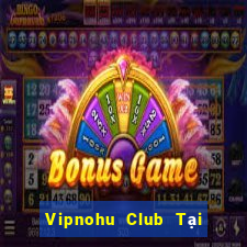 Vipnohu Club Tại Game Bài Đổi The