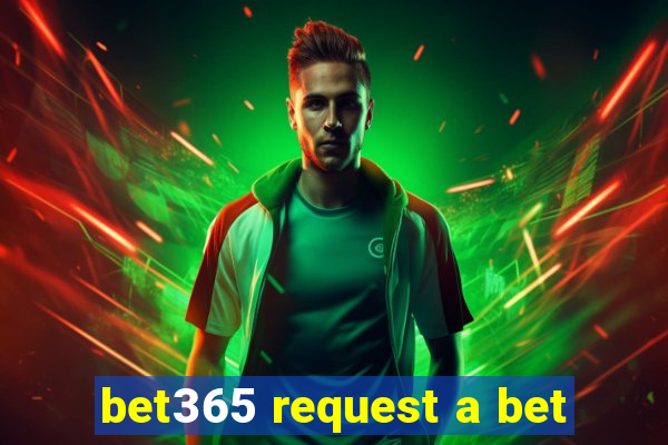 bet365 request a bet