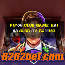 Vip66 Club Game Bài 88 Club Đổi Thưởng