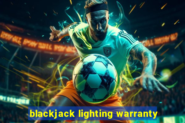 blackjack lighting warranty