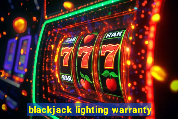 blackjack lighting warranty