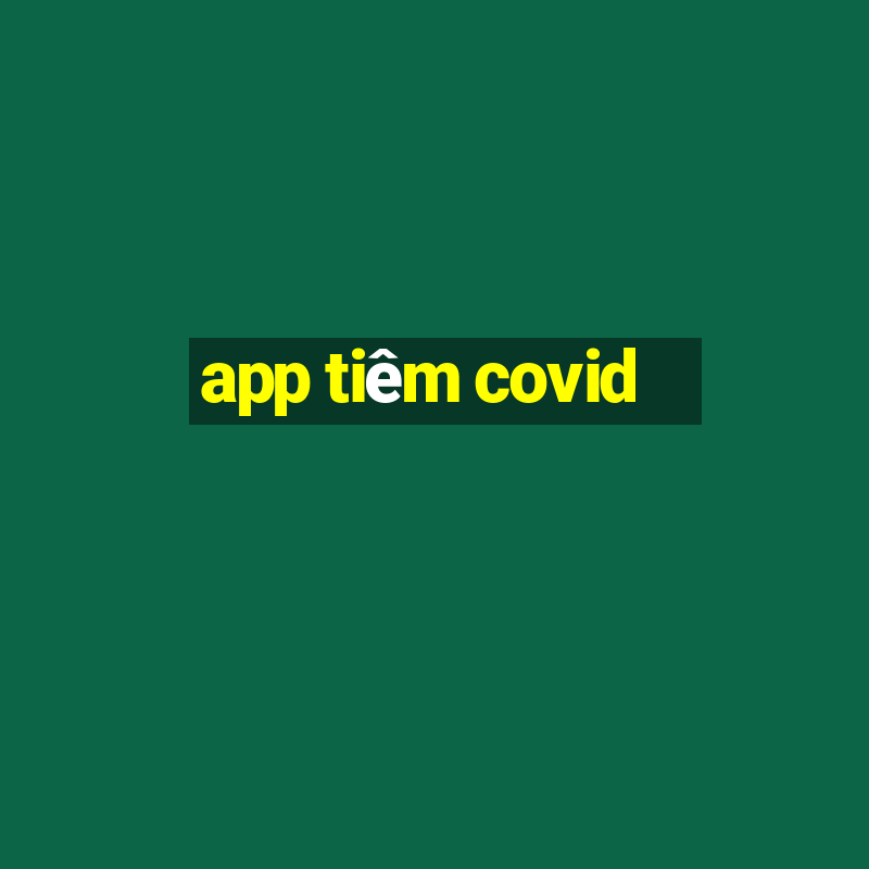 app tiêm covid