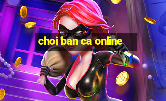 choi ban ca online