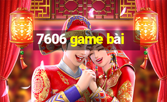 7606 game bài