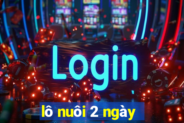 lô nuôi 2 ngày