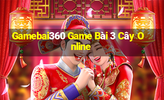 Gamebai360 Game Bài 3 Cây Online